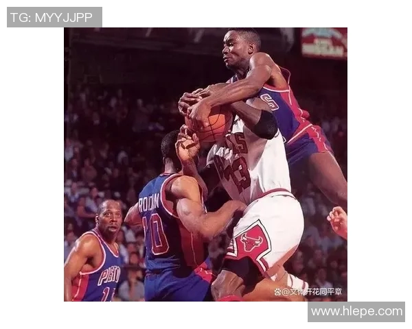 乔丹与坏孩子军团的巅峰对决精彩瞬间回顾与分析